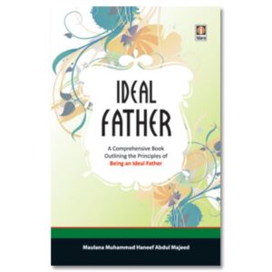 The Ideal Father by Maulana Muhammad Haneef Abdul Majeed